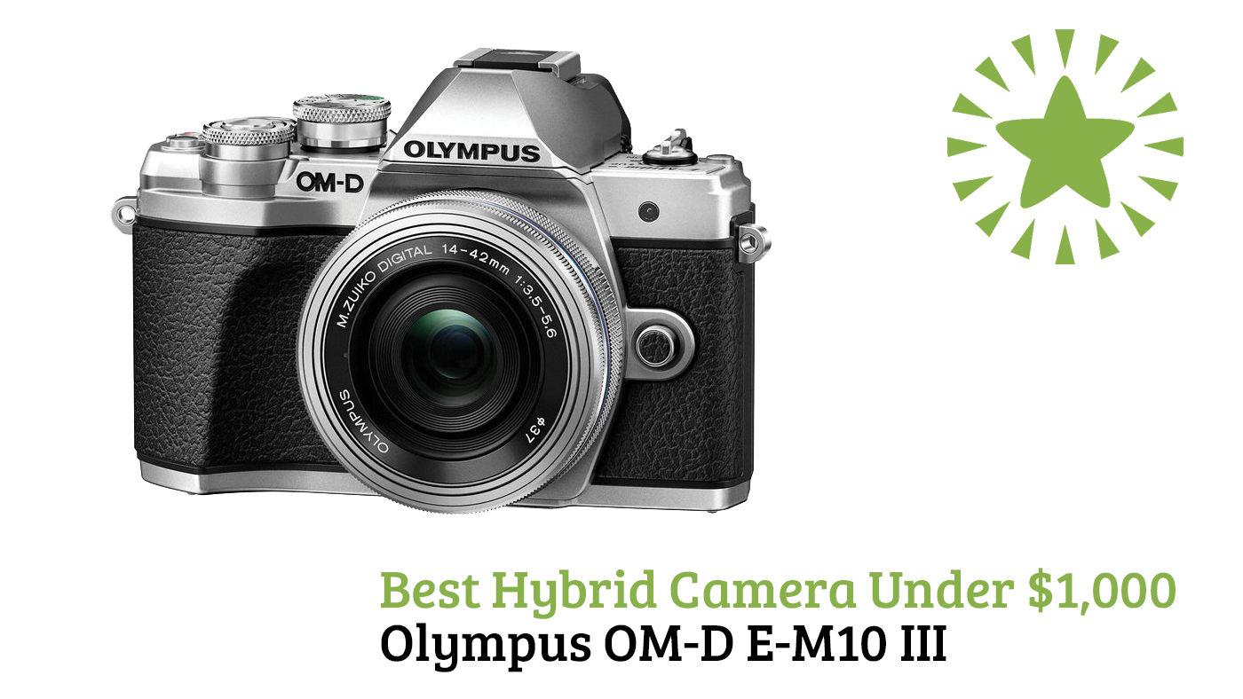 Best Hybrid Camera Under $1,000 Olympus OM-D E-M10 III